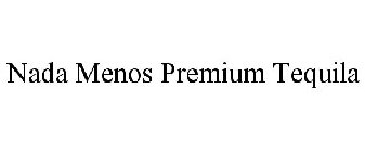 NADA MENOS PREMIUM TEQUILA