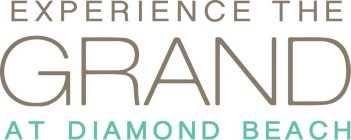 EXPERIENCE THE GRAND AT DIAMOND BEACH