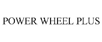 POWER WHEEL PLUS