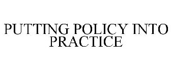 PUTTING POLICY INTO PRACTICE