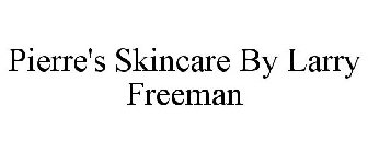 PIERRE'S SKINCARE BY LARRY FREEMAN