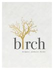 BIRCH DESIGNERS . PRODUCERS . FLORISTS