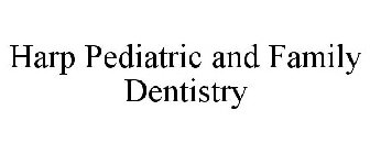HARP PEDIATRIC AND FAMILY DENTISTRY