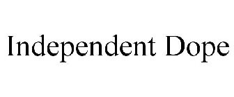 INDEPENDENT DOPE