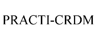 PRACTI-CRDM