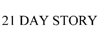 21 DAY STORY