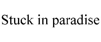 STUCK IN PARADISE