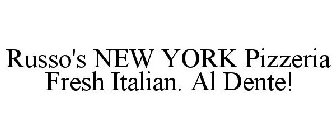 RUSSO'S NEW YORK PIZZERIA FRESH ITALIAN. AL DENTE!