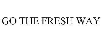 GO THE FRESH WAY