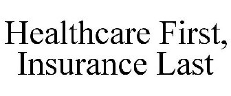 HEALTHCARE FIRST, INSURANCE LAST