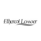 ETHEREAL LOMOER
