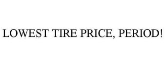 LOWEST TIRE PRICE, PERIOD!