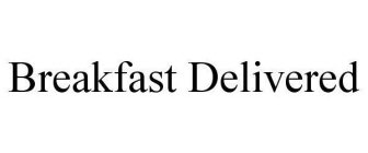 BREAKFAST DELIVERED