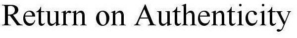 RETURN ON AUTHENTICITY