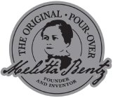 THE ORIGINAL POUR OVER · MELITTA BENTZ FOUNDER AND INVENTOR