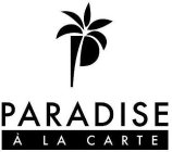 P PARADISE A LA CARTE
