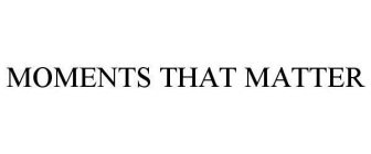 MOMENTS THAT MATTER