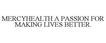 MERCYHEALTH A PASSION FOR MAKING LIVES BETTER.
