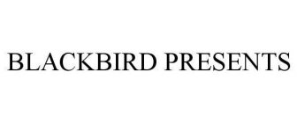 BLACKBIRD PRESENTS