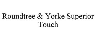ROUNDTREE & YORKE SUPERIOR TOUCH