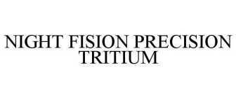 NIGHT FISION PRECISION TRITIUM