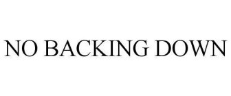 NO BACKING DOWN
