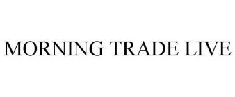 MORNING TRADE LIVE