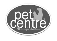 PET CENTRE FUR LOVE