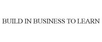 BUILD IN BUSINESS TO LEARN