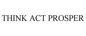 THINK ACT PROSPER