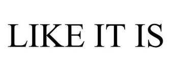 LIKE IT IS
