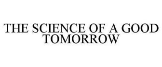 THE SCIENCE OF A GOOD TOMORROW