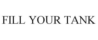 FILL YOUR TANK
