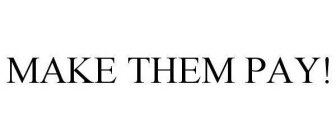 MAKE THEM PAY