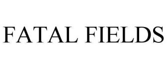 FATAL FIELDS
