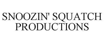 SNOOZIN' SQUATCH PRODUCTIONS