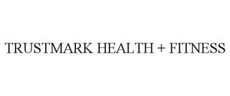 TRUSTMARK HEALTH + FITNESS