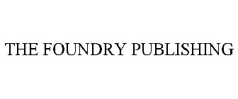 THE FOUNDRY PUBLISHING