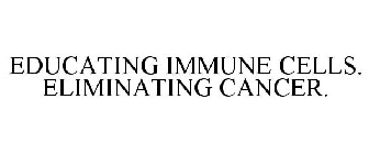 EDUCATING IMMUNE CELLS. ELIMINATING CANCER.