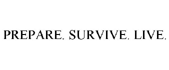 PREPARE. SURVIVE. LIVE.