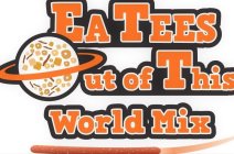 EATEES OUT OF THIS WORLD MIX