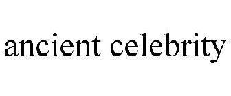 ANCIENT CELEBRITY