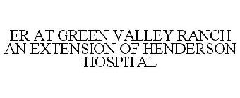 ER AT GREEN VALLEY RANCH AN EXTENSION OF HENDERSON HOSPITAL