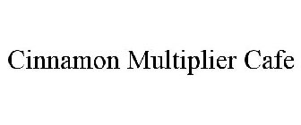 CINNAMON MULTIPLIER CAFE