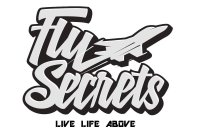 FLY SECRETS LIVE LIFE ABOVE