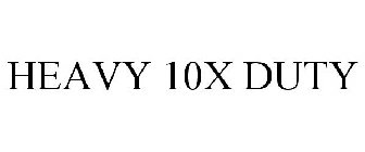 HEAVY 10X DUTY