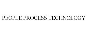 PEOPLE PROCESS TECHNOLOGY