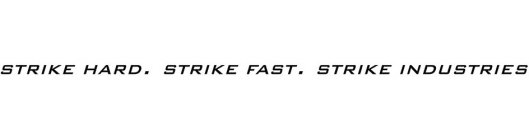 STRIKE HARD. STRIKE FAST. STRIKE INDUSTRIES