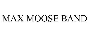 MAX MOOSE BAND
