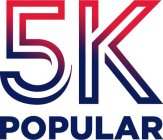 5K POPULAR